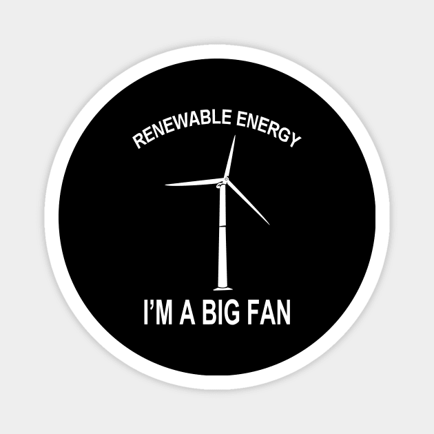 Renewable Energy I'M A Big Fan Magnet by Bersama Star